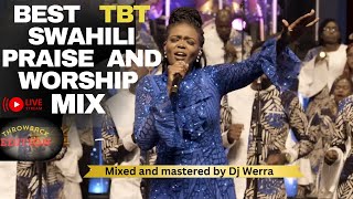 BEST SWAHILI PRAISE amp WORSHIP MIX THROWBACK EDITIONDJ WERRAft SolomonMkubwaEuniceNjeriChibalonza [upl. by Ppilihp]