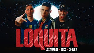 ECKO Los Turros Doble P  Loquita Remix Video Oficial [upl. by Mendel375]