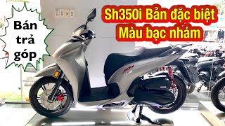 Sh350i Phiên bản đặc biệt  Màu bạc đen bạc nhám 2023  Bán trả góp  Minh Nam Lê sh350i sh350 [upl. by Ahsiadal]