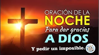 ORACIÓN DE LA NOCHE PARA DAR GRACIAS A DIOS Y PEDIR UN IMPOSIBLE [upl. by Ak]