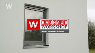 Neues Fenster einbauen  BAUHAUS Workshop [upl. by Lipinski935]