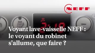 Voyant lavevaisselle NEFF  le voyant du robinet sallume que faire [upl. by Adirem]