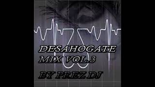 Desahogate mix vol3 by Prez DJ [upl. by Worlock]