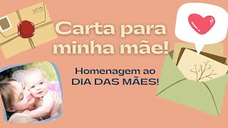 HOMENAGEM ÀS MÃES  CARTA PARA MINHA MÃE [upl. by Artkele]