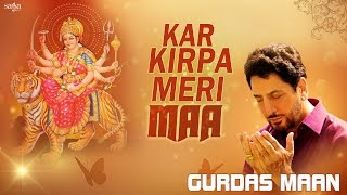 Kar Kirpa Meri Maa  Gurdas Maan  Jatinder Shah  Mata Ki Bhetein  Navratri 2016 songs [upl. by Gallager]