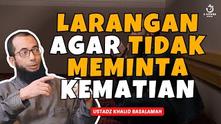 MEMINTA KEMATIAN  UST KHALID BASALAMAH [upl. by Ayle]