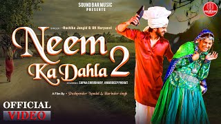 Neem Ka Dahla 2 Official Video  Sapna Choudhary  Amardeep Phogat  Ruchika Jangid  UK Haryanvi [upl. by Eibrad]