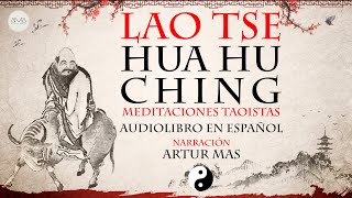 Lao Tse  Hua Hu Ching Meditaciones Taoístas Audiolibro Completo en Español quotVoz Real Humanaquot [upl. by Charlton]