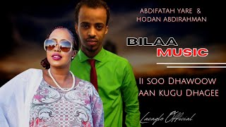 IISOO DHAWOOW AAN KUGU DHAGEE LYRICS  BILAA MUSIC HODAN ABDIRAHMAN IYO ABDIFATAH YARE BILAA MUSIC [upl. by Thomsen]