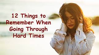 12 Things to Remember When Going Through Hard Times  Tough Times Motivational Video [upl. by Nnaid]