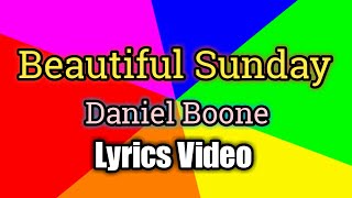 Beautiful Sunday  Daniel Boone Lyrics Video [upl. by Ydneh901]