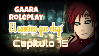 El camino que elegí  Gaara RolePlay Parte 15 [upl. by Renard]