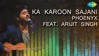 Ka Karoon Sajani  Unplugged  Hindi Song  Phoenyx Feat Arijit Singh [upl. by Robma]