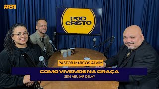 PODCRISTO  quotComo vivemos na graça sem abusar delaquot  Pr Marcos Alvim  1511 [upl. by Rozalin]