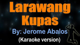 LARAWANG KUPAS  Jerome Abalos KARAOKE VERSION [upl. by Nanda98]