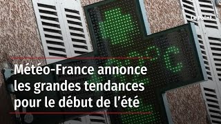 MétéoFrance annonce les grandes tendances pour le début de l’été [upl. by Boland]