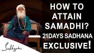 How to attain Samadhi State  What is Samadhi  21 Days Sadhana Program  Sadhguru Exclusive [upl. by Alatea]