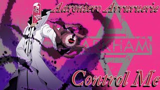 Aaroniero Arruruerie AMV  Control Me [upl. by Tserrof]