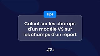 Quelle est la différence entre les calculs sur les champs dun modèle VS les champs dun report [upl. by Marjory]