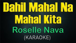 DAHIL MAHAL NA MAHAL KITA  KARAOKE  Roselle Nava [upl. by Lefty]