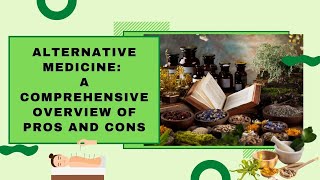 Alternative Medicine A Comprehensive Overview of Pros and Cons [upl. by Thetisa426]