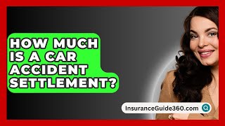 How Much Is A Car Accident Settlement  InsuranceGuide360com [upl. by Dray]