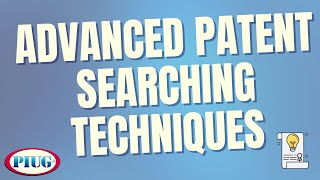 Advanced Patent Searching Techniques l Patent Information User Group PIUG [upl. by Birk326]