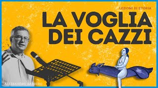 La VOGLIA dei CAZZI  Alessandro Barbero 2021 [upl. by Matland299]