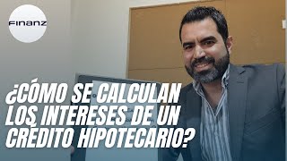 ¿Cómo se calculan los intereses de un crédito hipotecario [upl. by Uhile]