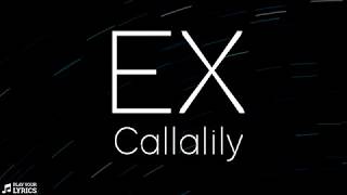 Ex LYRICS  Callalily [upl. by Sparhawk750]