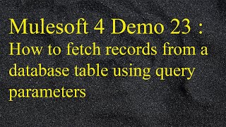 Mulesoft 42  Anypoint Studio  How to fetch records from a database table using query parameters [upl. by Ille]