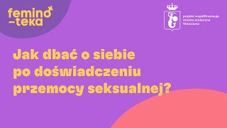 Jak dbać o siebie po doświadczeniu przemocy seksualnej [upl. by Inaej]