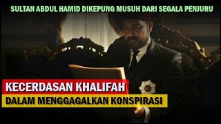 KECERDASAN SULTAN ABDUL HAMIDDALAM MENGGAGALKAN KONSPIRASI MUSUH MUSUHNYA [upl. by Junina]