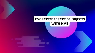 Aws S3 Object EncryptionDecryption by Using KMS [upl. by Nylatsirhc]