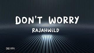 Rajahwild  Dont Worry Lyrics [upl. by Yerffoj760]