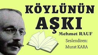 quotKöylünün Aşkıquot Mehmet Rauf  Sesli Kitap Dinle Türk Edebiyatı Klasikleri [upl. by Kaila]