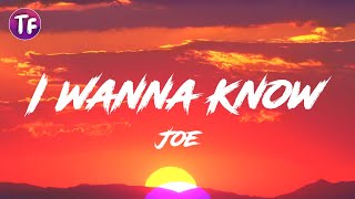 Joe  I Wanna Know Lyrics [upl. by Ibson]