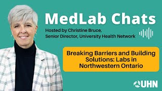 MedLab Chats  Breaking Barriers and Building Solutions Labs in Northwestern Ontario [upl. by Adnomal]