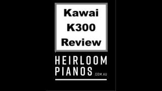 Kawai K300 Upright Piano Review [upl. by Nnairak]