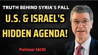 Professor Jeffrey Sachs How Syria Fell – US amp Israel’s Role EXPOSED – What’s Next [upl. by Aivatahs]