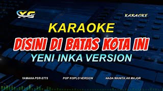 DISINI DIBATAS KOTA INI KARAOKE KOPLO  Yeni Inka Adella  OM ADELLA VERSION  NADA CEWEK [upl. by Ltney]