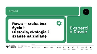 3 Eksperci o Rawie Rzeka bez życia Historia ekologia i szanse na zmianę Zielona Strefa Nauki [upl. by Greggory]