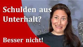 Schulden aus Unterhalt Besser nicht Eine rechtliche Sichtweise [upl. by Einnus557]