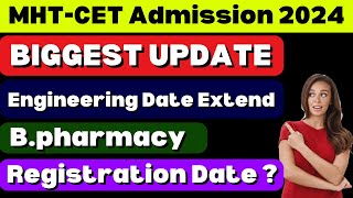 BIGGEST UPDATE  MHTCET Admission 2024  Engineering Date Extend  Bpharmacy Registration Date [upl. by Enogitna]