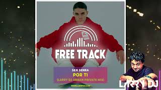 Sen Senra  Por Ti Larry DJ Urban Private Mix [upl. by Loux]