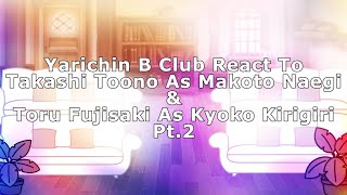 Yarichin B Club React To Toono amp Fujisaki As Makoto amp Kyoko Pt2  ⚠️SPOLIERS WARNING⚠️ [upl. by Postman]