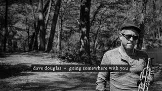 Dave Douglas  Going Somewhere With You from quotBe Stillquot [upl. by Nairb]