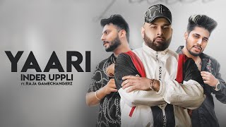 YAARI  Official Video Inder Uppli  Raja Game Changerz  Laddi Chhajla  Latest Punjabi Songs 2020 [upl. by Ingraham166]