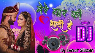 Mere Yaar ki Shaadi Hai Shadi DhoolKi Mix Dj Wedding Spacial Remix By Dj Imrat Sagar [upl. by Ytsenoh]