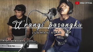 URANGI PASANGKU cipta LUKMAN ROLA cover BY DIBAS [upl. by Geralda]